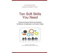 Ten Soft Skills You Need: Practical People Skills for Building Confidence, Collaboration, and Career Impact