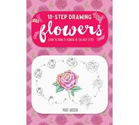 Ten-Step Drawing: Flowers: Learn to draw 75 flowers in ten easy steps!
