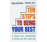 Ten Steps to Being Your Best: A Practical Handbook to Enhance Your Life in Every Way