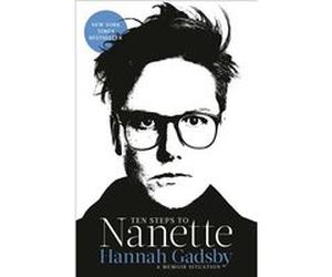 Ten Steps to Nanette | Hannah Gadsby Hannah GadsbyHannah Gadsby (Auteur)