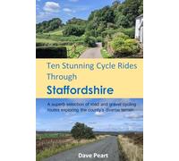 Ten Stunning Cycle Rides Through Staffordshire: A superb selection of road and gravel cycling routes exploring the county’s diverse terrain