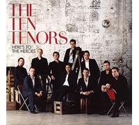 TEN TENORS - Here's to The Heroes