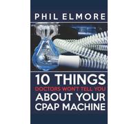 Ten Things Doctors Won't Tell You About Your CPAP Machine