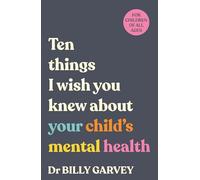 Ten things I wish you knew about your child's mental health