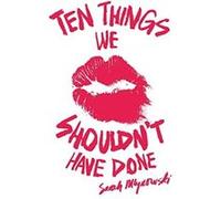 Ten Things We Shouldn't Have Done Sarah Mlynowski Sarah Mlynowski (Auteur)