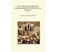 Ten Thousand Dreams Interpreted; Or, What's in a Dream