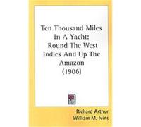 Ten Thousand Miles In A Yacht Richard Arthur (Auteur)