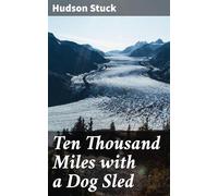 Ten Thousand Miles With a Dog Sled