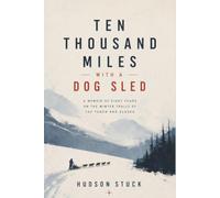 Ten Thousand Miles with a Dog Sled: A Narrative of Winter Travel in Interior Alaska