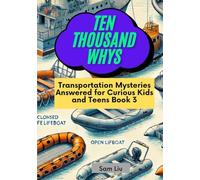 TEN THOUSAND WHYS: Transportation Mysteries Answered for Curious Kids and Teens Book 3