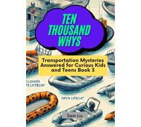 TEN THOUSAND WHYS: Transportation Mysteries Answered for Curious Kids and Teens Book 3