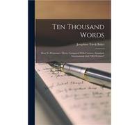 Ten Thousand Words How To Pronounce Them Compared With Century Standard International And quotold Websterquot - Josephine Turck Baker - Creative Media Par Josephine Turck BakerJosephine Turck Baker (A