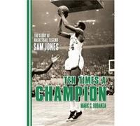 Ten Times a Champion The Story of Basketball Legend Sam Jones - Mark C. Bodanza - Author Solutions Inc - Livre en Anglais Mark C. BodanzaMark C. Bodanza (Auteur)