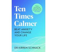 Kirren Schnack – Ten Times Calmer – Beat Anxiety and Change Your Life – Poche