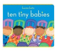 Ten Tiny Babies by Karen Katz Katz, Karen (Auteur)