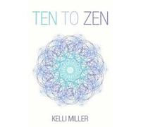 Ten To Zen - Kelli Miller - Amazon Digital Services LLC KDP - Livre en Anglais Kelli MillerKelli Miller (Auteur)