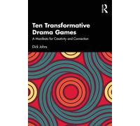 Ten Transformative Drama Games A Manifesto for Creativity and Connection - Dick Johns - Routledge - ebook (ePub) - Livre