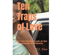 Ten Traps of Love: A Cool-Headed Look at the Psychology of Intimacy