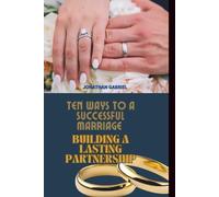 TEN WAYS TO A SUCCESSFUL MARRIAGE: BUILDING A LASTING PARTNERSHIP