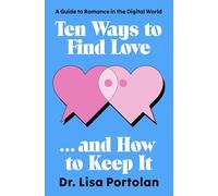 Ten Ways to Find Love . . . and How to Keep It: A Guide to Romance in the Digital World