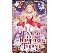 Ten Ways to Get Dumped by a Tyrant: Volume I (Light Novel)
