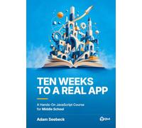Ten Weeks to a Real App: A Hands-On JavaScript Course for Middle School