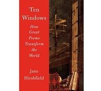 Ten Windows: How Great Poems Transform the World - [Livre en VO] Jane Hirshfield (Auteur)