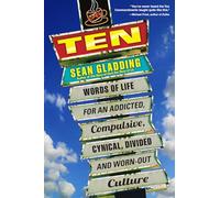 Ten: Words of Life for an Addicted, Compulsive, Cynical, Divided and Worn-Out Culture