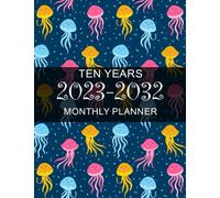 Ten Year Planner: Squids Ten Year Monthly Planner- 10 Years At a Glance 120 Months Yearly Monthly & Weekly Schedule Organizer ... (Large 10 Years Calendar Planner 2023-2032)