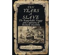 TEN YEARS A SLAVE: The Remarkable Voyage and Captivity of Richard Haselton