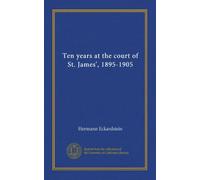 Ten years at the court of St. James', 1895-1905