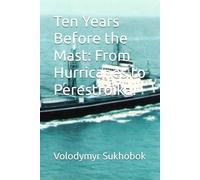 Ten Years Before the Mast: From Hurricanes to Perestroika.