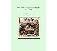 Ten years' digging in Egypt, 1881-1891