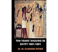 Ten Years’ Digging In Egypt 1881-1891