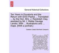 Ten Years In Equatoria And The Return With Emin Pasha ... Translated ... By The Hon. Mrs. J. Randolph Clay, Assisted By Mr. I. Walter Savage Landor. ... And ... Maps. [With A Portrait.] Vol. Ii