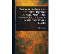 Ten Years in India, in the 16th Queen's Lancers, and Three Years in South Africa, in the Cape Corps Levies