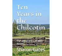 Ten Years in the Chilcotin: The sequel to A Life With Horses