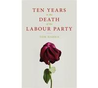 Ten Years In The Death Of/Labour Party Tom Harris, (Auteur)
