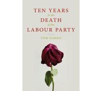 Ten Years In The Death Of The Labour Party 2007-2017