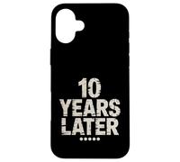 Ten Years Later Fête d'anniversaire Amusante pour 10 Ans Coque pour iPhone 16 Plus