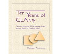 Ten Years of CLArity: Articles from the CLArity newsletter - Spring 2007 through Holiday 2016