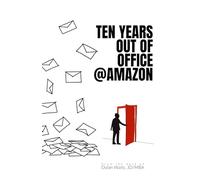 Ten Years Out of Office @Amazon: entertaining and humorous out of office email autoreply messages during my 10 year Amazon career | book size 5.5x8.5 inches, 104 pages | Gift for corporate life humor