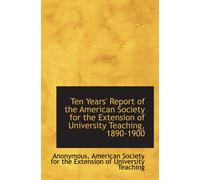 Ten Years' Report Of The American Society For The Extension Of University Teaching, 1890-1900