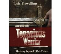 Tenacious Warrior Leader Study Guide: Thriving Beyond Life's Trials