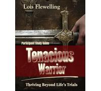 Tenacious Warrior Participant Study Guide: Thriving Beyond Life's Trials