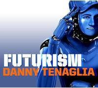 Tenaglia, Danny - Futurism [Import]