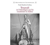 Tenatsali ou l'ethnologue qui fut transformé en Indien Franck Hamilton Cushing (Auteur), Éléonore Devevey (Traduction)