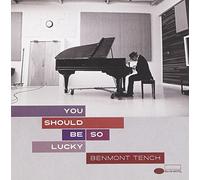TENCH, BENMONT - You Should Be So Lucky