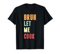 Tendance Meme Sarcastique Gag Humour Drôle Bruh Let Me Cook T-Shirt