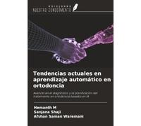 Tendencias actuales en aprendizaje automático en ortodoncia: Avances en el diagnóstico y la planificación del tratamiento en ortodoncia basados en IA